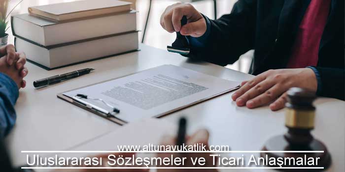 Uluslararası Sözleşmeler ve Ticari Anlaşmalar